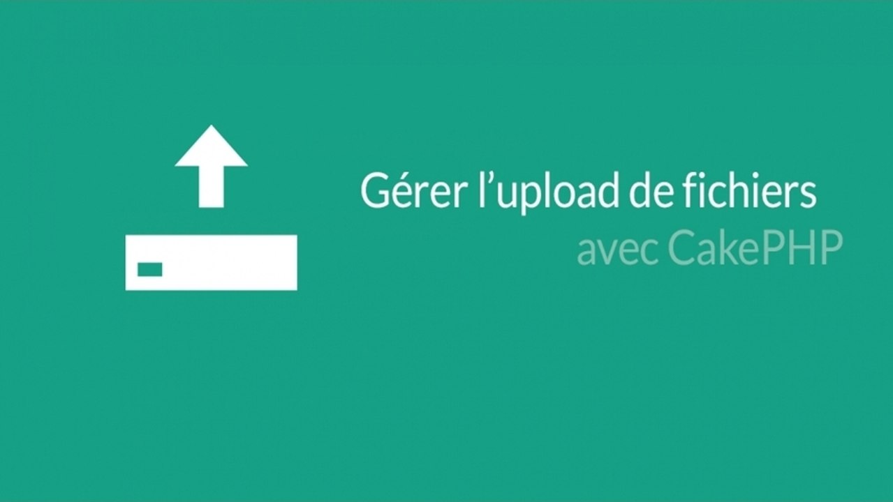 Tutoriel CakePHP - Gérer l'upload de fichiers