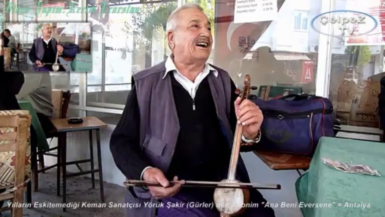 Yılların Eskitemediği Keman Sanatçısı Yörük Şakir (Gürler) den Anonim "Ana Beni Eversene" = Antalya