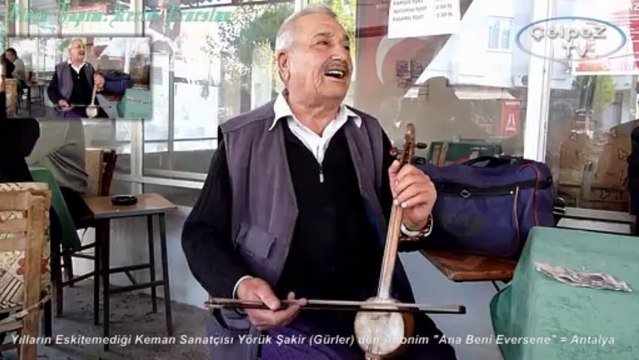 Yılların Eskitemediği Keman Sanatçısı Yörük Şakir (Gürler) den Anonim Ana Beni Eversene = Antalya