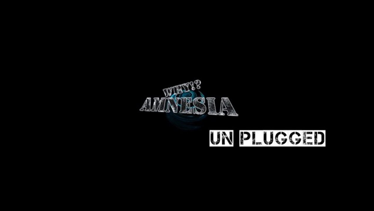 Why amnesia - unplugged