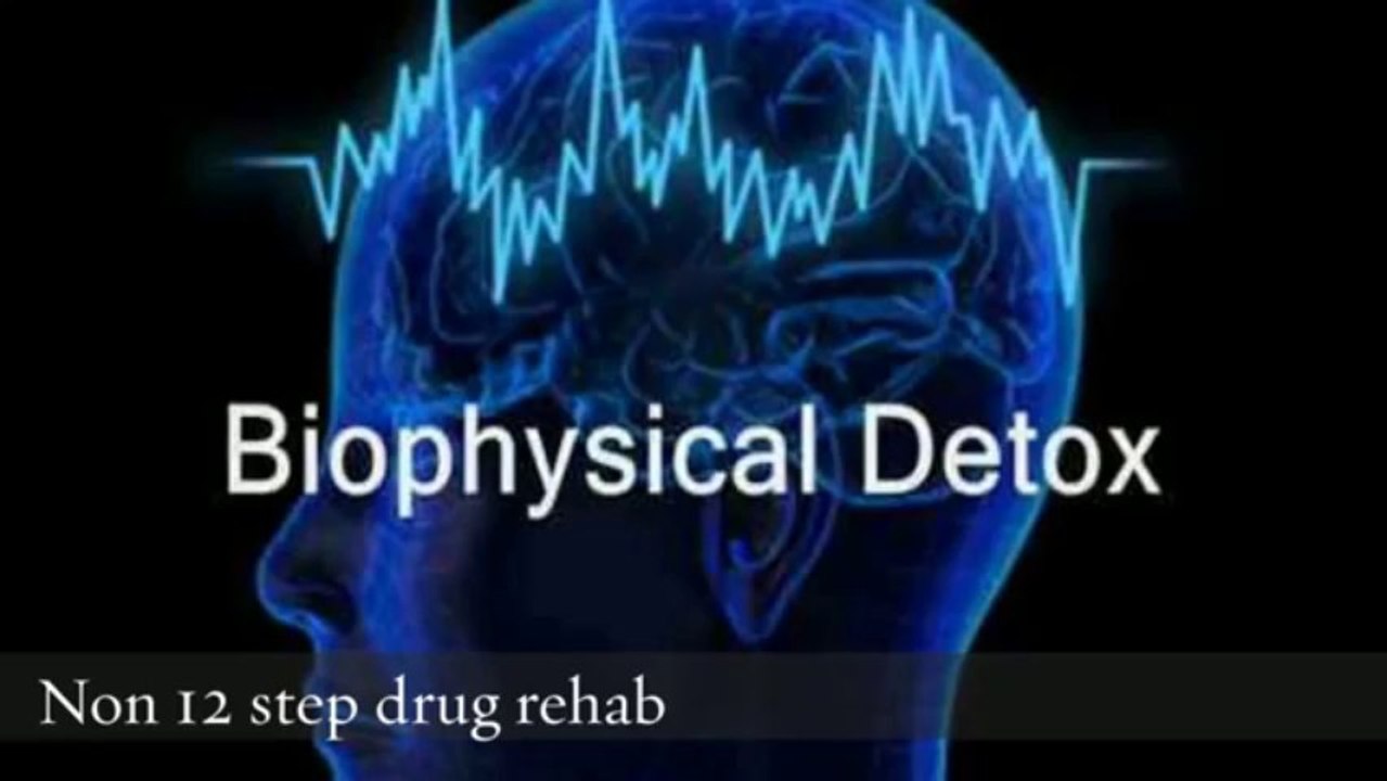 Biophysical detox -Biophysical drug detox -Non 12 step drug rehab