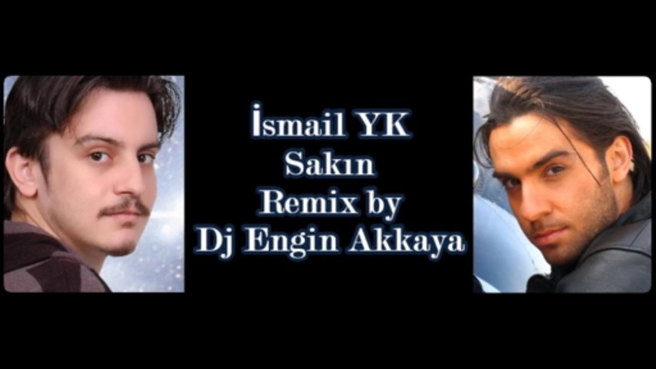 İsmail YK - Sakın (Remix by Dj Engin Akkaya)