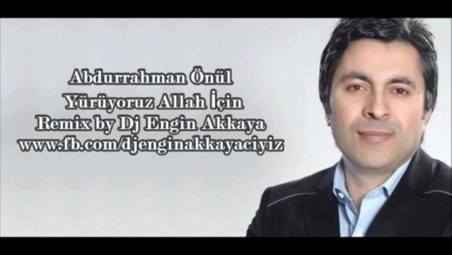 Abdurrahman Önül - Yürüyoruz Allah İçin (Remix by Dj Engin Akkaya)