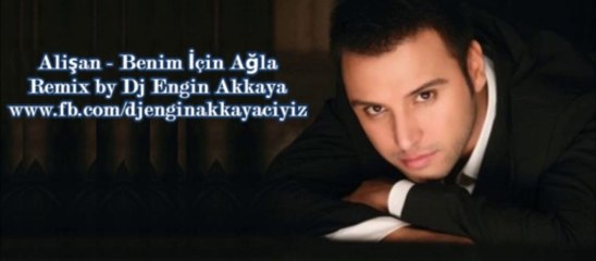 Alişan - Benim İçin Ağla (Remix by Dj Engin Akkaya)