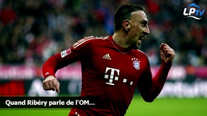 Quand Ribéry parle de l'OM...