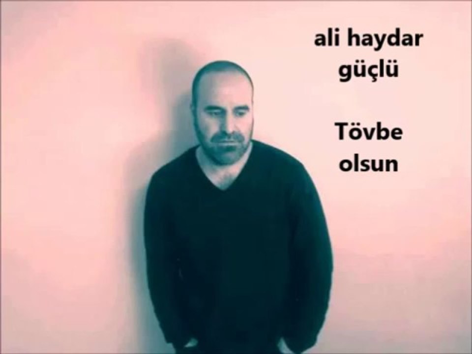 ali haydar güçlü Tövbe olsun