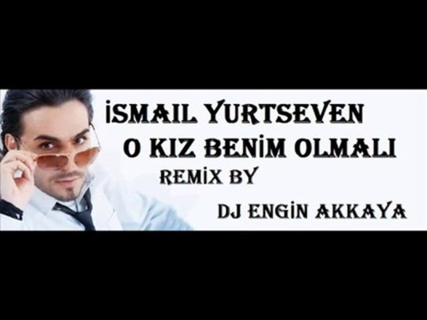 İsmail YK - O Kız Benim Olmalı (Remix by Dj Engin Akkaya)