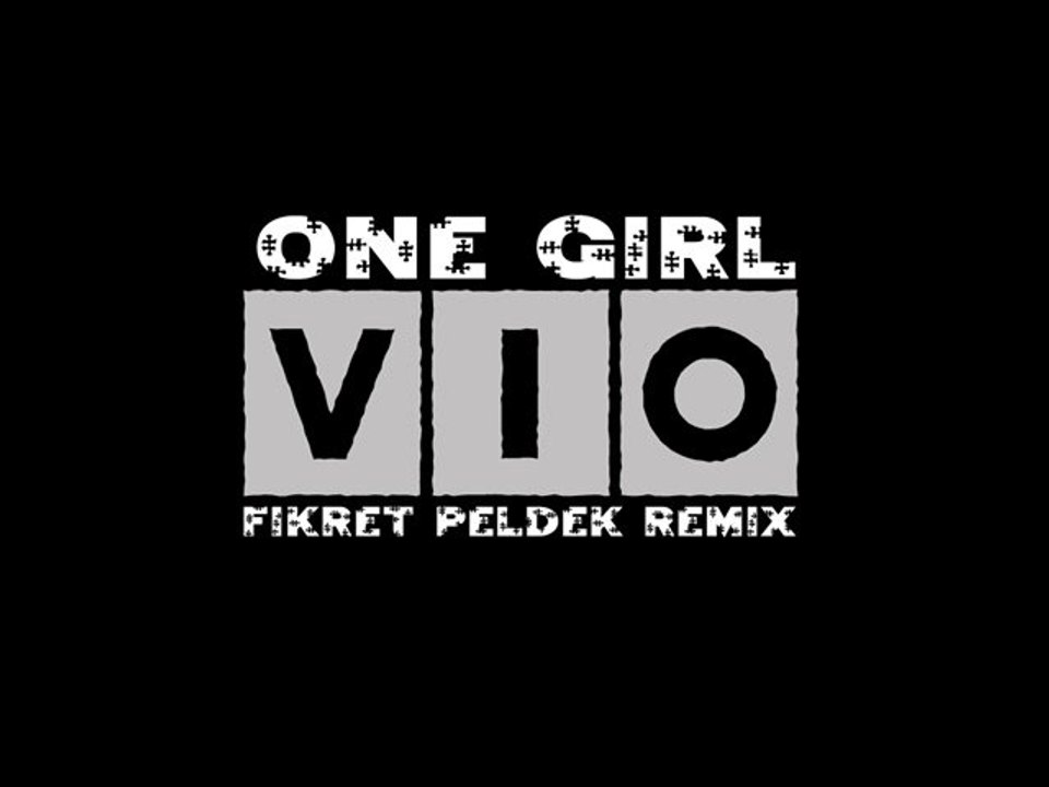 Vio - One Girl (Fikret Peldek Remix) 2013