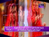 Comedy Nights with Kapil : Kapil Sharma wants to get Gutthi BACK