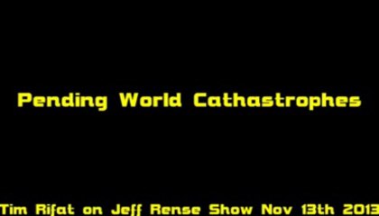 'Pending World Catastrophes' [Tim Rifat @ RenseRadio 13-Nov-2013]
