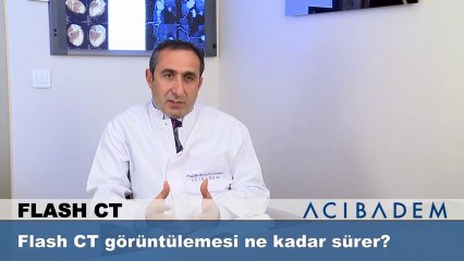 Flash Ct görüntülemesi ne kadar sürer ?