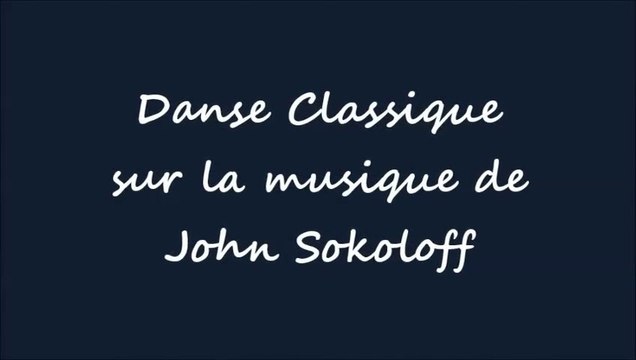 DANSE CLASSIQUE SUR LA MUSIQUE DE JOHN SOKOLOFF N° 2