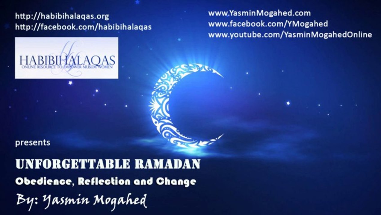 Unforgettable Ramadan_ Obedience, Reflection & Change ᴴᴰ - By_ Yasmin Mogahed