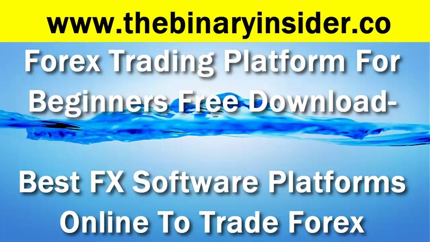 Forex Trading Platform For Beginners Free Download- Best FX Software Platforms Online To Trade forex for The Beginner 2015