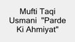 Mufti Taqi Usmani -Pardey (Hijab) Ki Haqiqat-