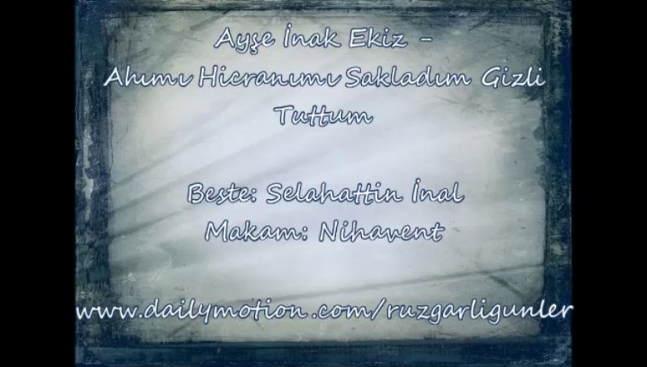 Ayşe İnak Ekiz-Ahımı Hicranımı Sakladım Gizli Tuttum