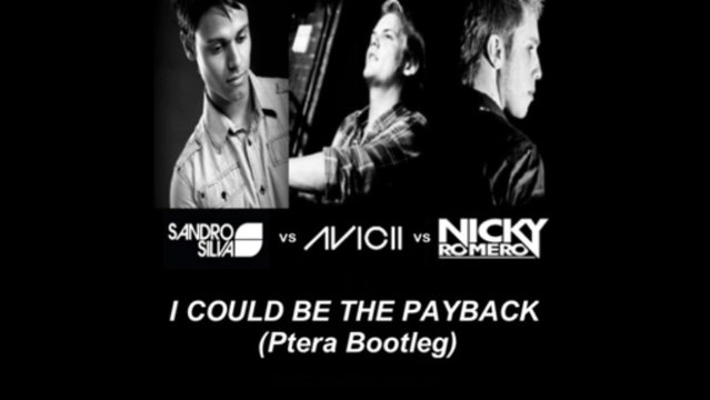 【Sandro Silva vs Avicii vs Nicky Romero】 I Could Be The Payback (Ptera Bootleg) 【Mashup】