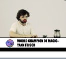 World Champion of Magic : Yann Frisch - Cabinet de Curiosités