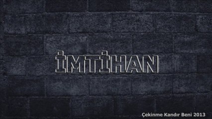 İMTİHAN - Çekinme Kandır Beni 2013