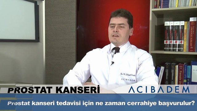 Prostat kanseri tedavisi için ne zaman cerrahiye başvururlur?