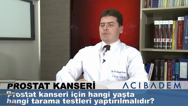 Prostat kanseri için hangi yaşta hangi tarama testleri yaptırılmalıdır ?
