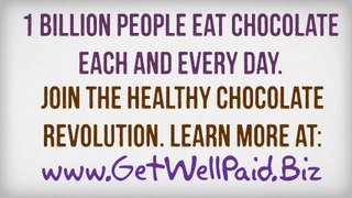 Get Well Paid! Let Healthy Chocolate give you a better life!