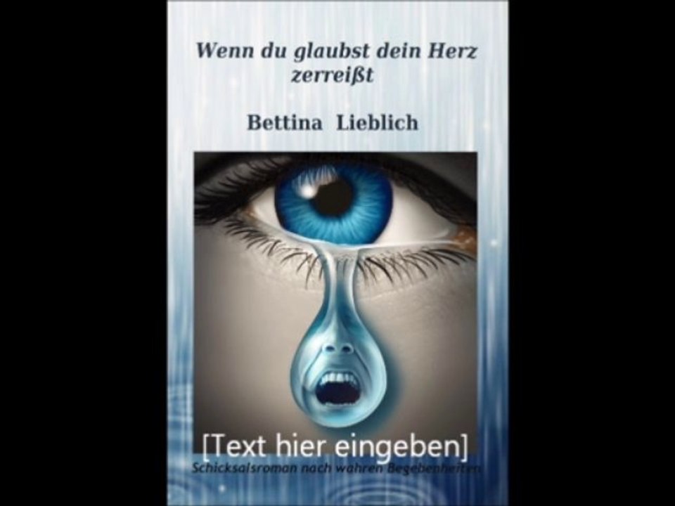 Schicksalsroman nach wahren Begebenheiten, Hörprobe, 1. Kapitel  Wenn du glaubst dein Herz zerreißt