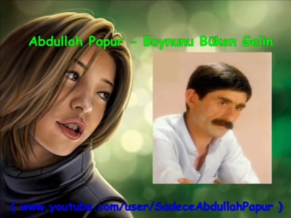 Abdullah Papur - Boynunu Büken Gelin