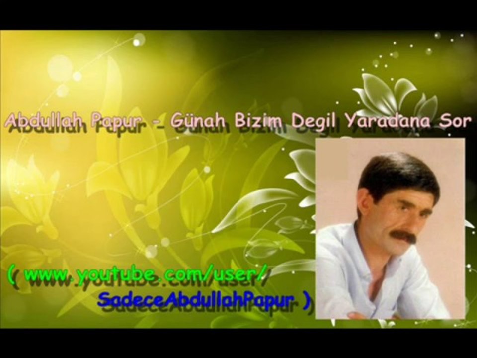 Abdullah Papur - Günah Bizim Degil Yaradana Sor