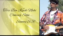 TERE BIN KUCH NAHI ( NEW OFFICIAL VEDIO SONG PROMO RELEASE ) BY SUNNY S,R ......