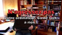 N'agressez pas votre ordi - Ce n'est que du matos !