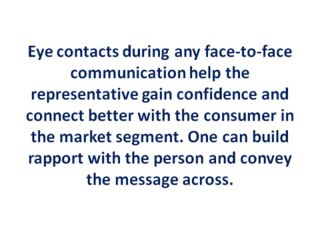 Direct face to face communication to comprehend expectations and needs of customers