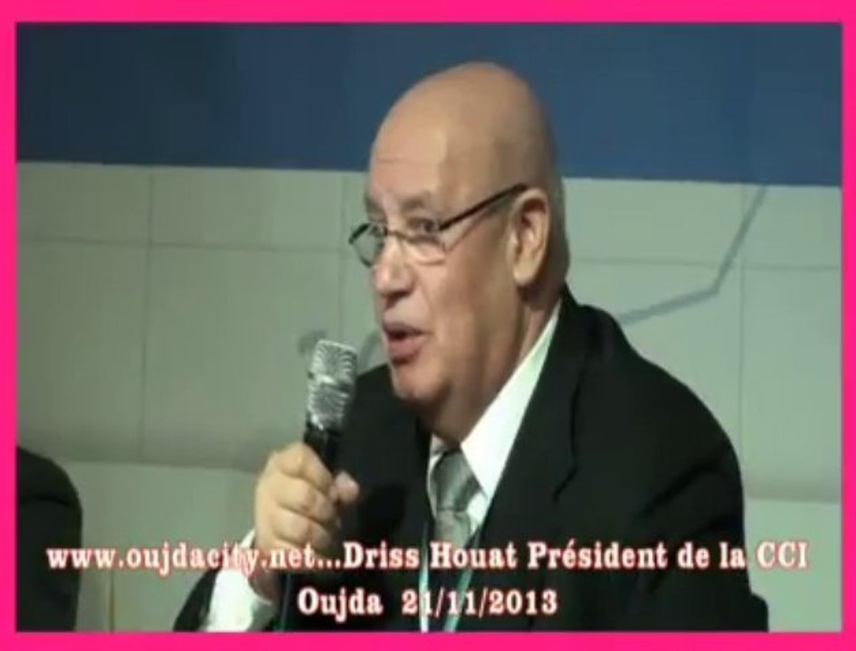Driss Houat Président de la CCI Oujda / Promotion économique et sociale des territoires et développement  des investissements  Oujda