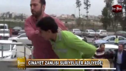 CİNAYET ZANLISI SURİYELİLER ADLİYEDE 8gunhaber