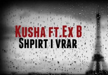 Kusha ft. Ex B - Shpirt i Vrar (LYRIC) 2013
