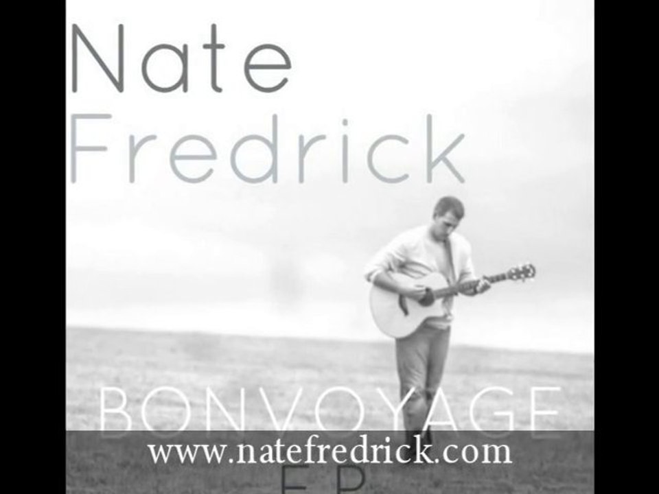 FOLLOW HIM "AUSTIN'S NEWEST SINGER SONG WRITER" NATE FREDERICK'S BON VOYAGE