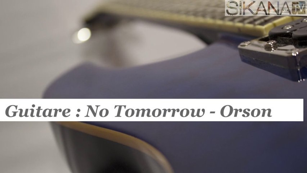 Cours de guitare : jouer No Tomorrow d' Orson