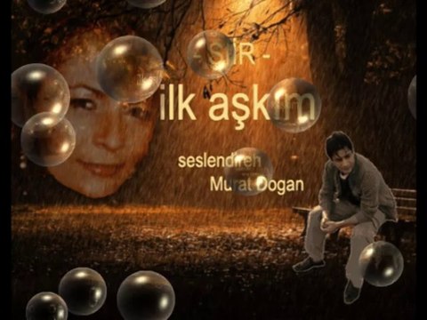 ŞİR SEN BENİM İLK AŞKIMSIN SESLENDİREN MURAT DOGAN