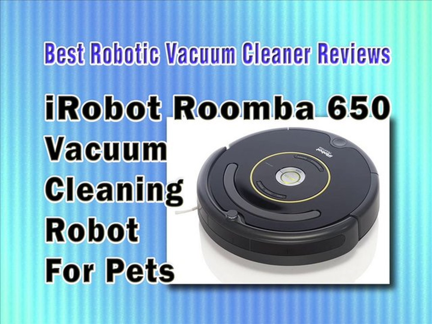 iRobot Roomba 650 Vacuum Cleaning Robot For Pets - Best Robotic Vacuum  Cleaner For Pet Hair Reviews - video Dailymotion