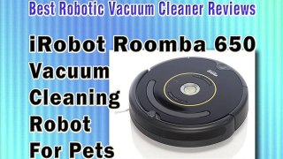 iRobot Roomba 650 Vacuum Cleaning Robot For Pets - Best Robotic Vacuum Cleaner For Pet Hair Reviews