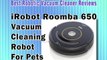 iRobot Roomba 650 Vacuum Cleaning Robot For Pets - Best Robotic Vacuum Cleaner For Pet Hair Reviews