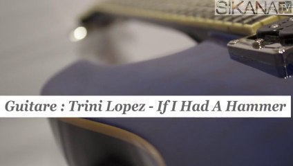 Cours de guitare : jouer If I Had A Hammer de Trini Lopez