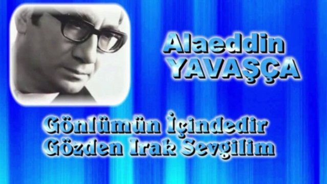 Alaeddin Yavaşça ♪♪♪ Gönlümün İçindedir Gözden Irak Sevgilim