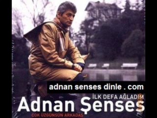 Adnan Şenses - İlk Defa Ağladım