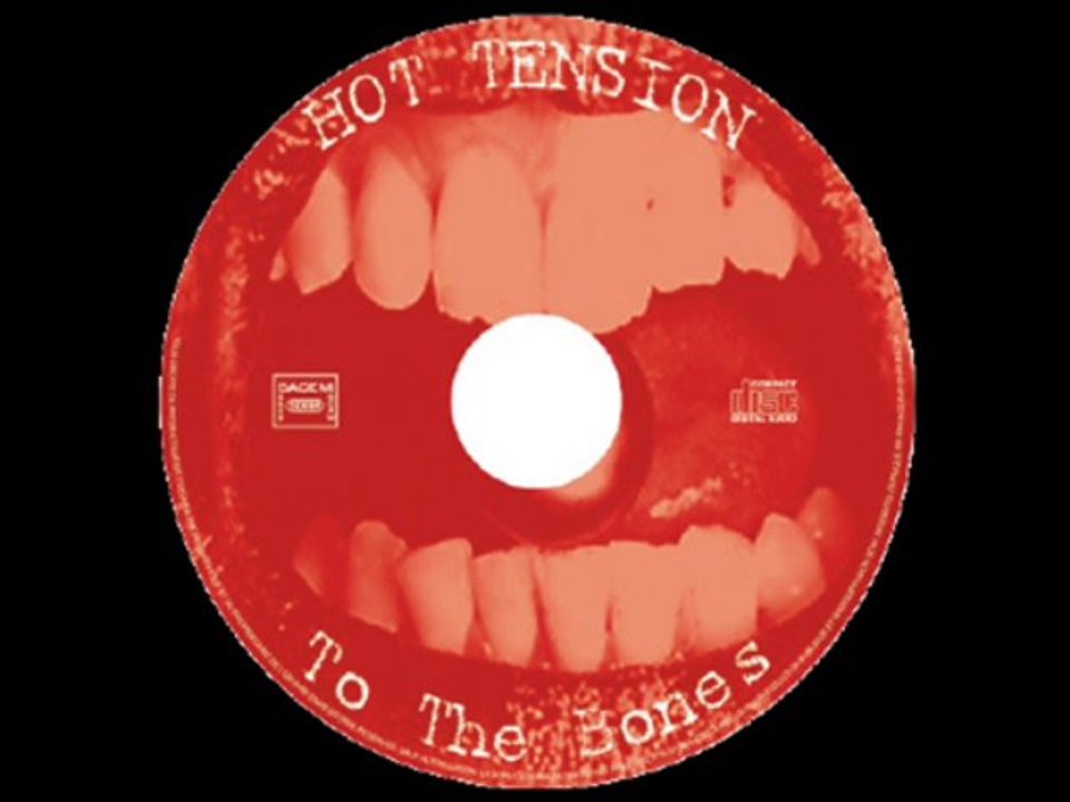 HOT TENSION - TO THE BONES