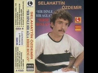 Selahattin Özdemir-Bir Dinle Bir Agla Birde Beni An