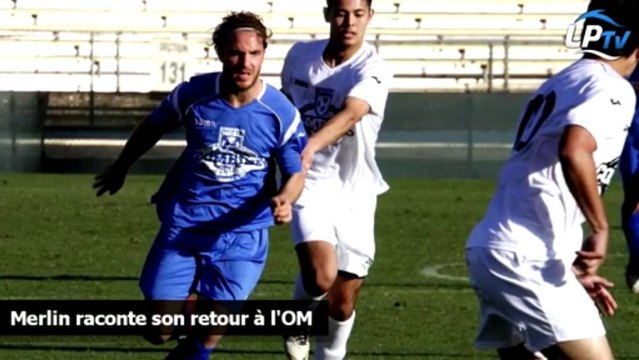 Merlin raconte son retour à l'OM