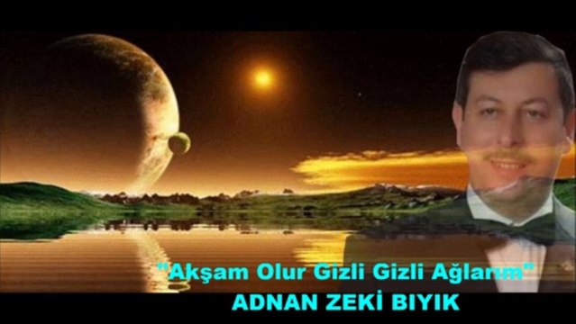 AKŞAM OLUR GİZLİ AĞLARIM-ADNAN ZEKİ BIYIK (LANET OLSUN SANA)