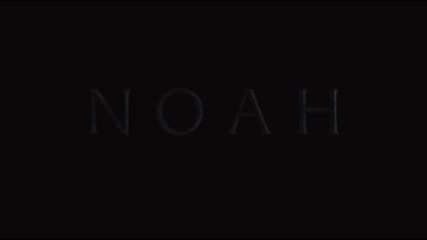 NOAH - Trailer # 3 - with Russell Crowe, Anthony Hopkins, Jennifer Connelly & Emma Watson