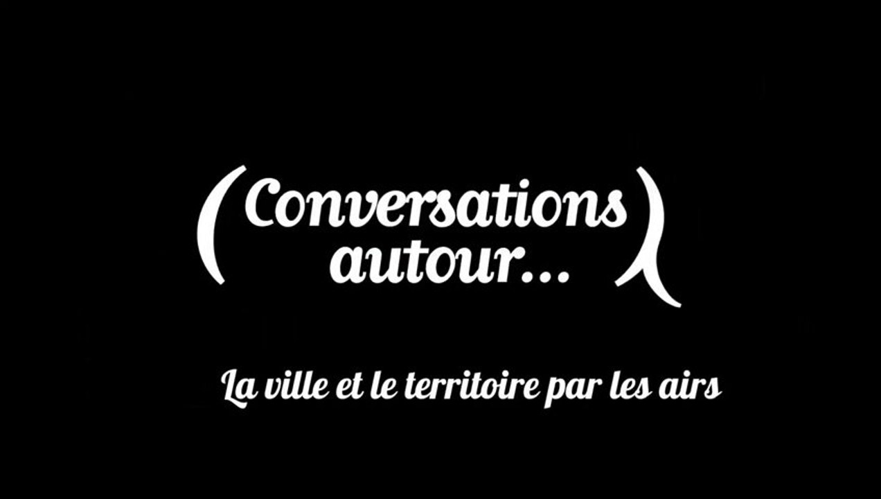 Conversations autour...La ville et le territoire par les airs